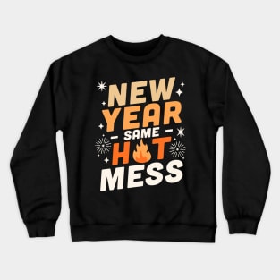 New Year Same Hot Mess - Happy New Year NYE Fireworks Funny Crewneck Sweatshirt